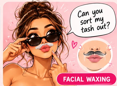 Illustrated card. Someone says “Can you sort my tash out?” The treatment is a Facial waxing.